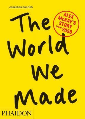 The World We Made: Alex McKay's Story from 2050 by Jonathon Porritt