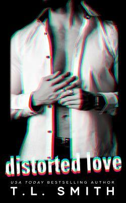 Distorted Love by T.L. Smith