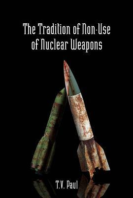 The Tradition of Non-Use of Nuclear Weapons by T. V. Paul