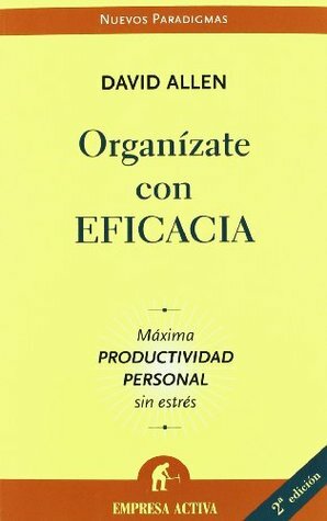 Organízate con eficacia by David Allen