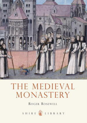 The Medieval Monastery by Roger Rosewell