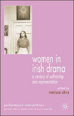 Women in Irish Drama: A Century of Authorship and Representation by 