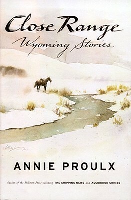 Close Range: Wyoming Stories by Annie Proulx, William Matthews