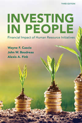 Investing in People: Financial Impact of Human Resource Initiatives by John W. Boudreau, Alexis A. Fink, Wayne F. Cascio