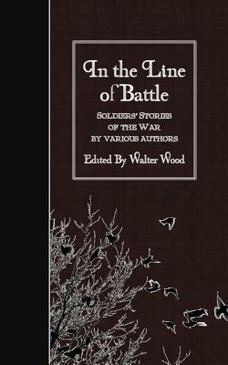 In the Line of Battle: Soldiers' Stories of the War by Various