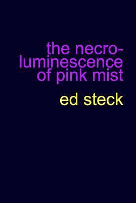 The Necro-Luminescence of Pink Mist by Ed Steck