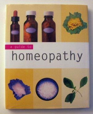A Guide to Homeopathy by Andrew James