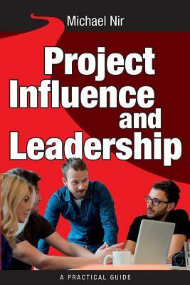 Project Influence and Leadership: Building Rapport in Teams by Michael Nir