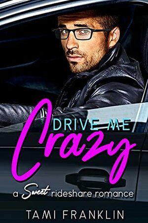 Drive Me Crazy by Tami Franklin