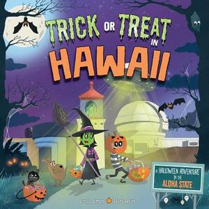 Trick or Treat in Hawaii: A Halloween Adventure in the Aloha State by Eric James