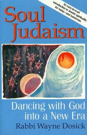 Soul Judaism: Dancing with God in a New Era by Wayne D. Dosick