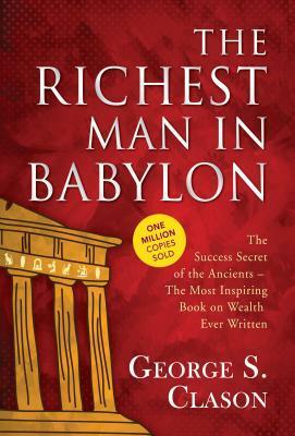 The Richest Man in Babylon: The Most Inspiring Book on Wealth Ever Written by GP Editors, George S. Clason