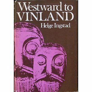 Westward to Vinland: The Discovery of Pre-Columbian Norse House-Sites in North America by Helge Ingstad