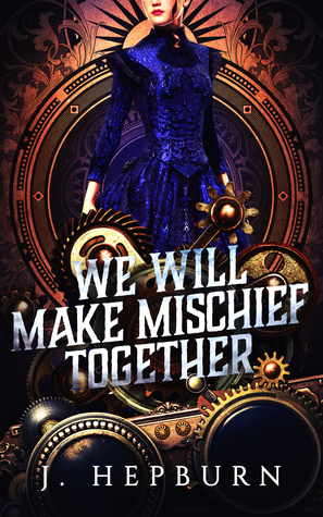 We Will Make Mischief Together by J. Hepburn