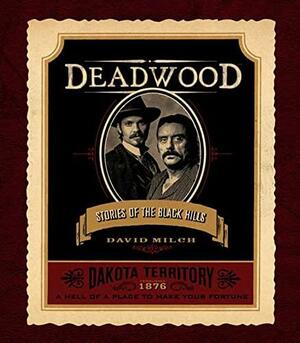 Deadwood: Stories of the Black Hills by David Milch, David Samuels