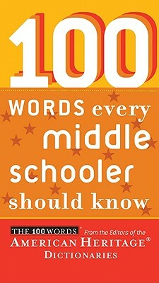 100 Words Every Middle Schooler Should Know by Editors of the American Heritage Dictionary