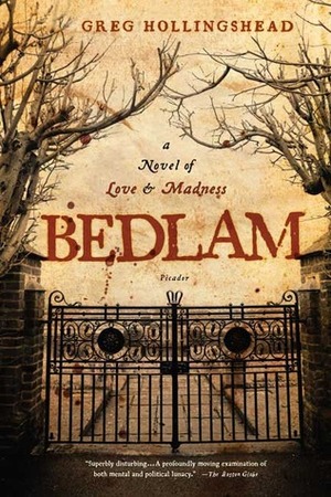 Bedlam: A Novel of Love and Madness by Greg Hollingshead