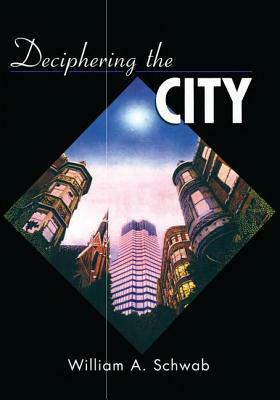 Deciphering the City by William A. Schwab