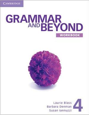 Grammar and Beyond Level 4 Workbook by Susan Iannuzzi, Barbara Denman, Laurie Blass