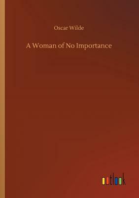 A Woman of No Importance by Oscar Wilde