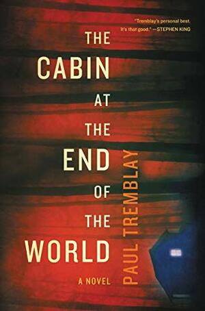 The Cabin at the End of the World by Paul Tremblay