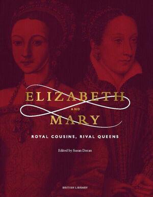 Elizabeth and Mary: Royal Cousins, Rival Queens by Susan Doran