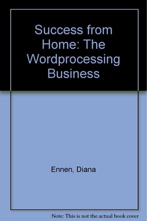 Success from Home: The Wordprocessing Business by Diana Ennen