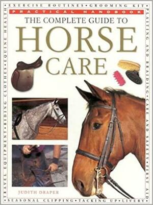 The Complete Guide To Horse Care by Judith Draper