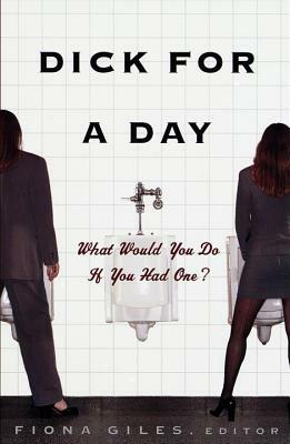 Dick for a Day: What Would You Do If You Had One? by 