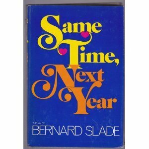 Same time, next year: A romantic comedy by Bernard Slade