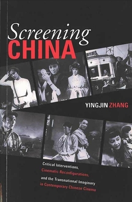 Screening China, Volume 92: Critical Interventions, Cinematic Reconfigurations, and the Transnational Imaginary in Contemporary Chinese Cinema by Yingjin Zhang
