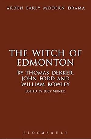 The Witch of Edmonton by Thomas Dekker, John Ford, William Rowley