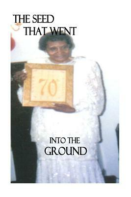 The Seed That Went Into The Ground: By Rhemawordpoetry Books by Euraina Jerry