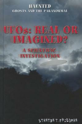 UFOs: Real or Imagined?: A Scientific Investigation by Stanton T. Friedman