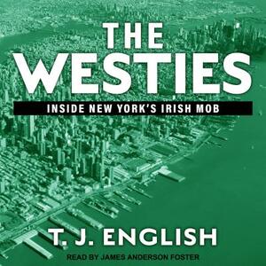 The Westies: Inside New York's Irish Mob by T.J. English