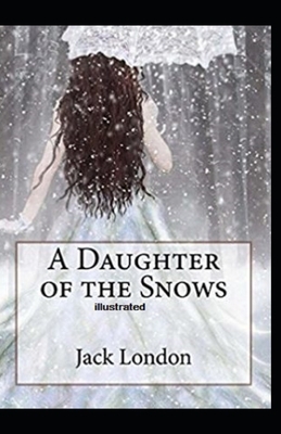 A Daughter of the Snows Illustrated by Jack London