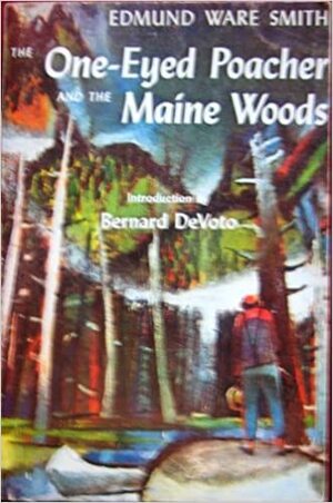 The One Eyed Poacher And The Maine Woods by Edmund Ware Smith