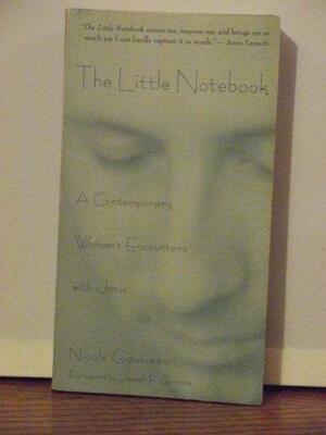 The Little Notebook: The Journal of a Contemporary Woman's Encounters with Jesus by Nicole Gausseron