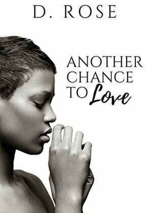 Another Chance to Love (Second Chance #1) by D. Rose