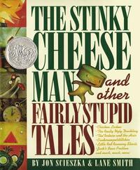 The Stinky Cheese Man: And Other Fairly Stupid Tales by Jon Scieszka