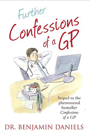 Further Confessions of a GP by Benjamin Daniels