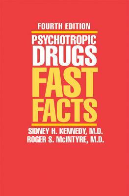Psychotropic Drugs: Fast Facts by Jerrold S. Maxmen, Sidney H. Kennedy, Roger S. McIntyre