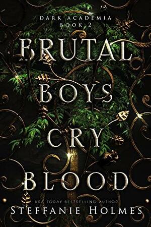 Brutal Boys Cry Blood (Dark Academia Book 2) by Steffanie Holmes