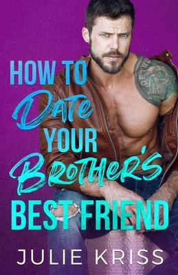 How to Date Your Brother's Best Friend by Julie Kriss