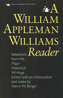 A William Appleman Williams Reader: Selections from His Major Historical Writings by William Appleman Williams