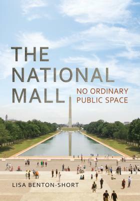 The National Mall: No Ordinary Public Space by Lisa Benton-Short