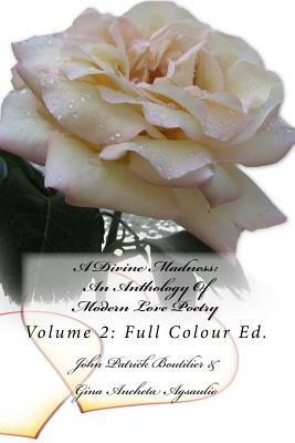 A Divine Madness: An Anthology Of Modern Love Poetry: Volume 2: Full Colour Ed. by Gina Ancheta Agsaulio