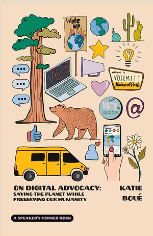 On Digital Advocacy: Saving the Planet While Preserving Our Humanity by Katie Boué