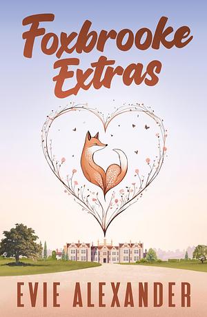 Foxbrooke Extras: A Steamy, Small Town, Romcom Collection by Evie Alexander, Evie Alexander