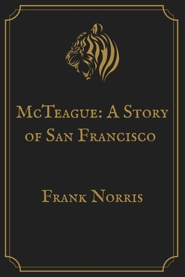 McTeague: A Story of San Francisco by Frank Norris